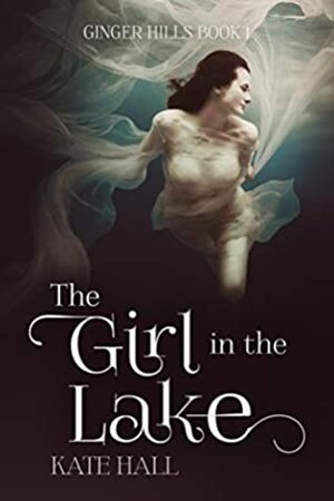 The Girl in the Lake by Kate Hall