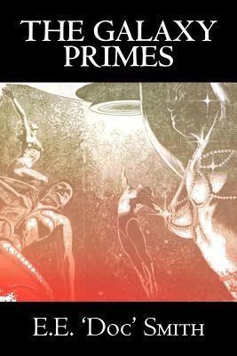 The Galaxy Primes by E. E. 'Doc' Smith, Science Fiction, Classics, Adventure, Space Opera by Ph. D. Edward Smith, E.E. "Doc" Smith