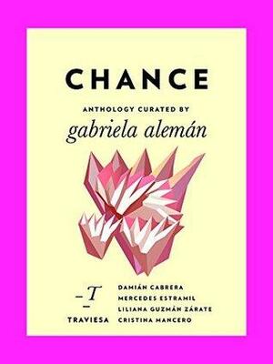 Chance by Liliana Guzmán Zárate, Gabriela Alemán, Mercedes Estramil, Damián Cabrera, Cristina Mancero