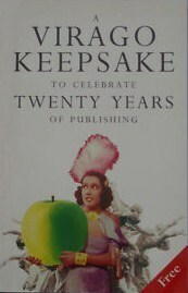 A Virago Keepsake to Celebrate Twenty Years of Publishing by Grace Nichols, Lynne Segal, Elizabeth Wilson, Kathleen Dayus, Nina Bawden, Alice Duer Miller, Gillian Slovo, A.S. Byatt, Lyndall P. Hopkinson, Michèle Roberts, Tatyana Tolstoya, Amanda Cross, Janette Turner Hospital, Marina Warner, Kate Millett, Deborah Tannen, Maya Angelou, Elaine Showalter, Margaret Atwood