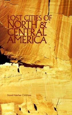 Lost Cities of North & Central America by David Childress