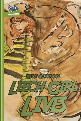 Leech Girl Lives by Rick Claypool