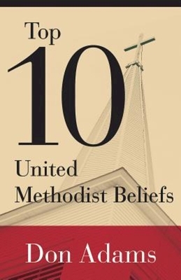 Top 10 United Methodist Beliefs by Don Adams