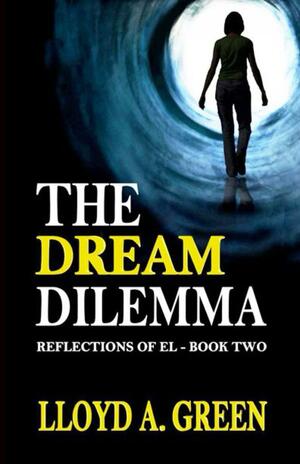 The Dream Dilemma - Reflections of EL Book 2 by Lloyd A. Green
