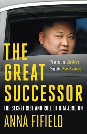 The Great Successor: The Secret Rise and Rule of Kim Jong Un by Anna Fifield, Grzegorz Gajek
