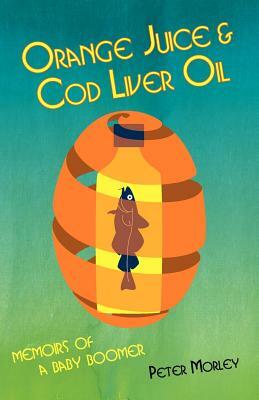 Orange Juice and Cod Liver Oil by Peter Morley