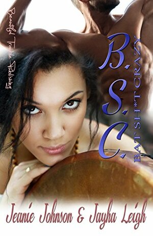 Bat Sh*t Crazy by Jeanie Johnson, Jayha Leigh