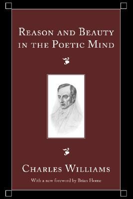Reason and Beauty in the Poetic Mind by Charles Williams