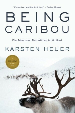 Being Caribou: Five Months on Foot with an Arctic Herd by Karsten Heuer