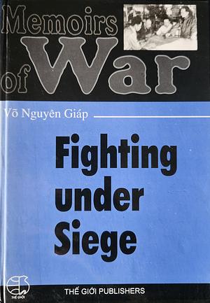 Memoirs of War: Fighting under Siege by Võ Nguyên Giáp