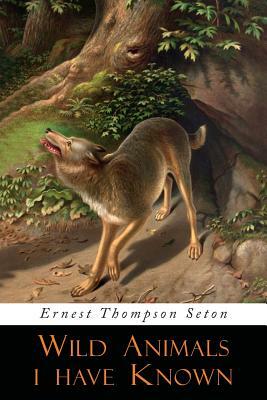 Wild Animals I Have Known: Illustrated Edition by Ernest Thompson Seton