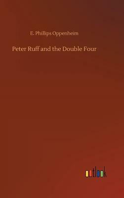 Peter Ruff and the Double Four by Edward Phillips Oppenheim