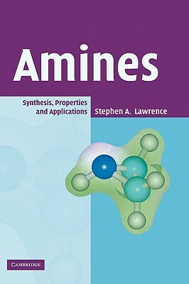 Amines: Synthesis, Properties and Applications by Stephen a. Lawrence