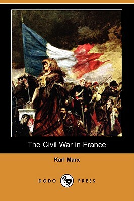 The Civil War in France (Dodo Press) by Karl Marx