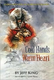 Cold Hands, Warm Heart: Alaskan Adventures of an Iditarod Champion by Joe Runyan, Donna Gates King, Jeff King
