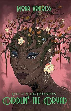 Diddlin' the Dryad (Lover of Mythic Proportions Book 4) by Mona Ventress