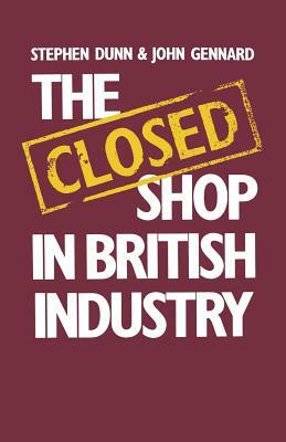 The Closed Shop in British Industry by John Gennard, Stephen Dunn