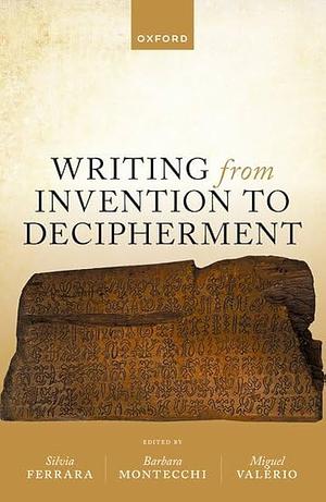 Writing from Invention to Decipherment by Miguel Valerio, Barbara Montecchi, Silvia Ferrara