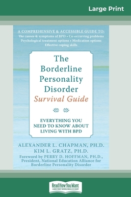 The Borderline Personality Disorder, Survival Guide: Everything You Need to Know About Living with BPD (16pt Large Print Edition) by Kim Gratz, Alex Chapman