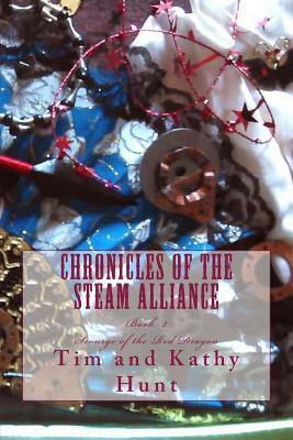 Chronicles of the Steam Alliance: Book II Scourge of the Red Dragon by Tim Hunt, Kathy Hunt