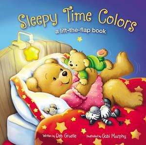 Sleepy Time Colors: A Lift-the-Flap Book by Deb Gruelle, Gabi Murphy