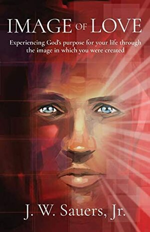 Image of Love: Experiencing God's purpose for your life through the image in which you were created by Jeffrey W Sauers, Chester a Arnold, Christy Callahan