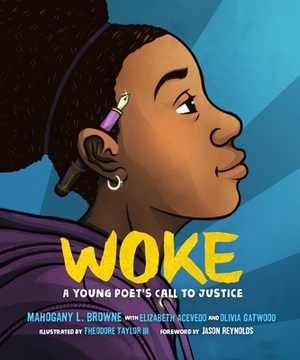 Woke: A Young Poet's Call to Justice by Elizabeth Acevedo, Olivia Gatwood, Mahogany L. Browne