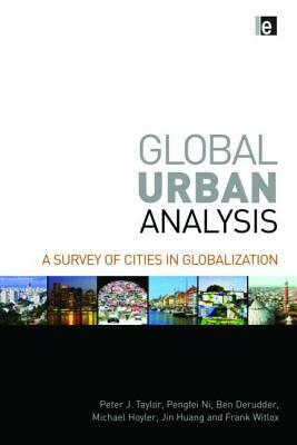 Global Urban Analysis: A Survey of Cities in Globalization by Ben Derudder, Peter J. Taylor, Pengfei Ni