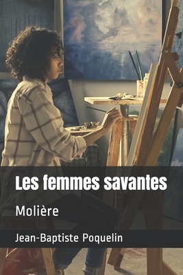 Les femmes savantes: Molière by Molière