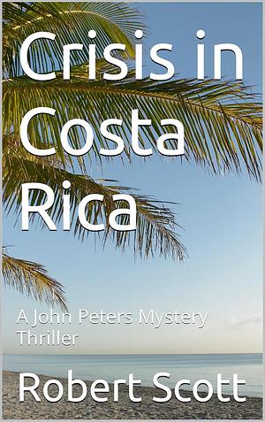 Crisis in Costa Rica by Robert Scott