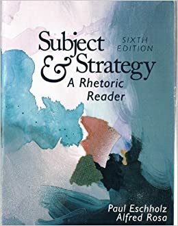 Subject and Strategy: A Rhetoric Reader by Paul Eschholz