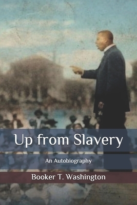 Up from Slavery: An Autobiography by Booker T. Washington