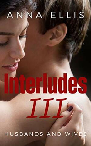 Interludes III: A Swinging Series about Naughty Neighbours by Anna Ellis