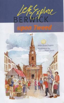 Let's Explore Berwick-Upon-Tweed by Anne Bruce English, Cara Lockhart-Smith