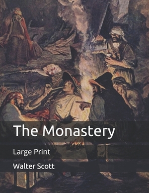 The Monastery: Large Print by Walter Scott