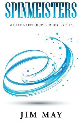 Spinmeisters: We Are Naked Under Our Clothes by Jim May