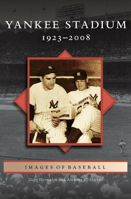 Yankee Stadium: 1923-2008 by Anthony C. Greene, Gary Hermayln