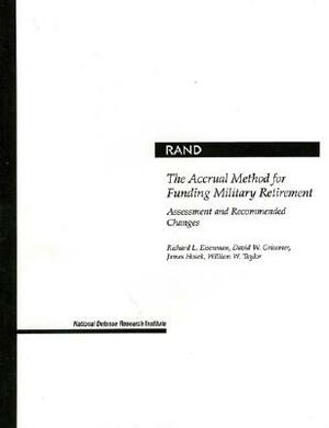 The Accrual Method for Funding Military Retirement: Assessment and Recommended Changes (2001) by Richard Eisenman, David Grissmer, James Hosek