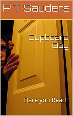 Cupboard Boy: Dare you Read? (The P T Saunders story #1) by P.T. Saunders