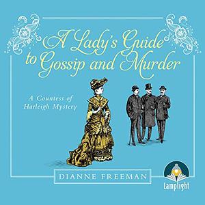 A Lady's Guide to Gossip and Murder by Dianne Freeman