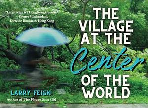 The Village At The Center of the World  by Larry Feign