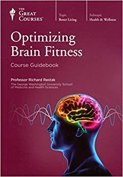 Optimizing Brain Fitness: Course Guidebook by Richard Restak