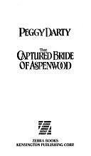 The Captured Bride of Aspenwood by Peggy Darty