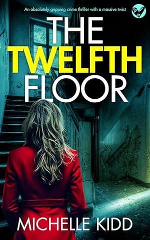 The Twelfth Floor by Michelle Kidd, Michelle Kidd