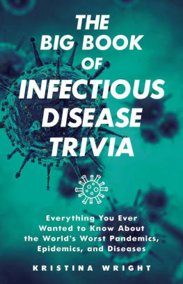 The Big Book of Infectious Disease Trivia: Everything You Ever Wanted to Know about the World's Worst Pandemics, Epidemics and Diseases by Kristina Wright