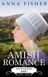 A Sugarcreek Amish Romance by Anna Fisher