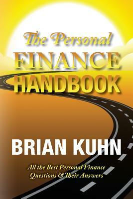 The Personal Finance Handbook: All the Best Personal Finance Questions & Their Answers by Brian Kuhn