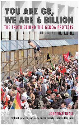 You Are G8, We Are 6 Billion: The Truth Behind the Genoa Protests by Jonathan Neale