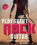 Play Great Rock Guitar: Jam, Shred and Riff in 10 Foolproof Lessons by Phil Capone, Paul Copperwaite