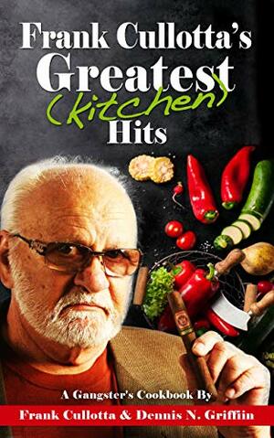 Frank Cullotta's Greatest (Kitchen) Hits by Dennis N. Griffin, Frank Cullotta